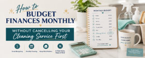 Budget Finances Monthly Without Cancelling Your Cleaning Service First