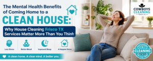 Mental Health Benefits of House Cleaning Frisco TX