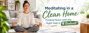 Meditating in a Clean Home | House Cleaning Rockwall