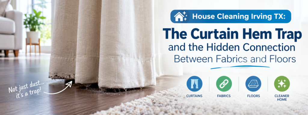 House Cleaning Irving TX | The Curtain Hem Trap